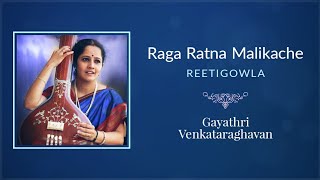 Raga Ratna Malikache - Reetigowla - Tyagaraja Swamy | Gayathri Venkataraghavan