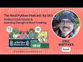 Python Crash Course & Learning Enough to Start Creating | Real Python Podcast #163