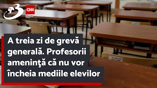 A treia zi de grevă generală. Profesorii ameninţă că nu vor încheia mediile elevilor