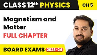 Magnetism and Matter - Full Chapter Explanation, NCERT Solutions | Class 12 Physics Ch 5 | 2022-23