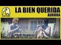 LA BIEN QUERIDA - Aurora [Official]