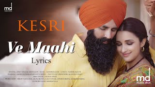 Ve Maahi (Lyrics) | Kesari | Arijit Singh & Asees Kaur | Tanishk Bagchi | Akshay Kumar & Parineeti