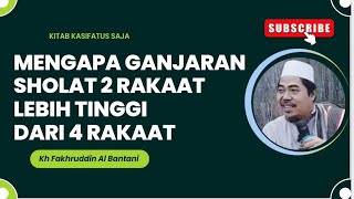 MENGAPA GANJARAN SHOLAT 2 RAKAAT LEBIH TINGGI DARI 4 RAKAAT - KH FAKHRUDDIN AL BANTANI