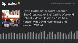 "The Great Awakening" Online Weekend Retreat - Movie Session - "Life As a House" with David Hoffmeis