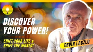 Discover Your POWER! Shift Your Life and Shift the World! 2x Nobel Prize Nominee Dr. Ervin Laszlo