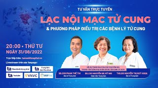 [ĐANG DIỄN RA] “Lạc nội mạc tử cung & các bệnh lý tử cung”.