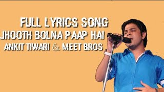 Jhoot Bolna paap hai full lyrics song |Ankit Tiwari, Meet Bros, Ali Quli Mirza &