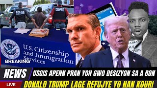 USCIS FEK FE GWO CHANJMAN TRUMP CHANJE LANGAJ ,DEMOKRAT YO DECHIRE PETE HEGSETH,30 MIL MIGRAN BLOKE,