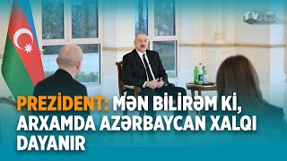 PREZİDENT: MƏN BİLİRƏM Kİ, ARXAMDA AZƏRBAYCAN XALQI DAYANIR