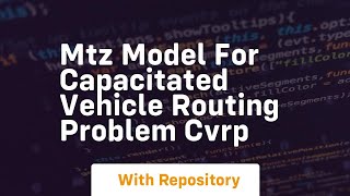 Mtz model for capacitated vehicle routing problem cvrp