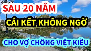 CÁI KẾT KHÔNG THỂ NGỜ, CHO VỢ CHỒNG VIỆT KIỀU MỸ HƠN 20 NĂM