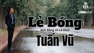 Tuấn Vũ | Lẻ Bóng (Anh Bằng, Lê Dinh) | Official Làng Văn (Lyrics)