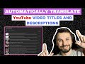 How to Automatically Translate YouTube Video Titles and Descriptions