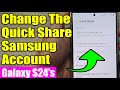 Galaxy S24/S24+/Ultra: How to Change The Quick Share Samsung Account