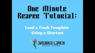 Reaper Tutorial - Creating and Loading a Track Template Using a Shortcut