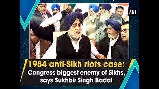 1984 anti-Sikh riots case: Congress biggest enemy of Sikhs, says Sukhbir Singh Badal - #Punjab News