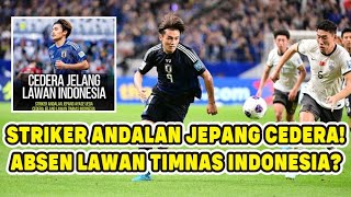 KESEMPATAN NIH!! STRIKER ANDALAN JEPANG ALAMI CEDERA \u0026 TERANCAM ABSEN LAWAN INDONESIA