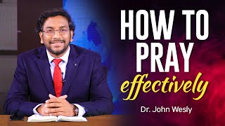 How to pray effectively | Dr. John Wesly Short English Message