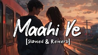 Maahi Ve ( Slowed + Rewerb ) || Neha Kakkar ||Lofi Song || Xparth Lofi Editz ||