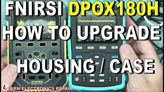 FNIRSI DPOX180H 180MHz Oscilloscope Housing / Casing Upgrade How To Change Enclosure