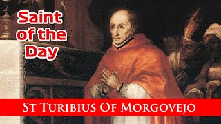 St Turibius Of Morgovejo - Saint of the Day with Fr Lindsay - 23 March 2022