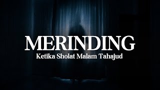 MERINDING KETIKA SHOLAT MALAM TAHAJUD