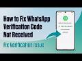 How to Fix WhatsApp Verification Code Not Received