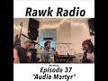 Rawk Radio Episode 37 - Audio Martyr