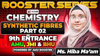 Synthetic Fibres- II | Chemistry | Last Year PYQs | 9th Entrance | By Hiba Ma'am | Booster Series