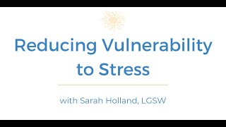 Reducing Vulnerability to Stress