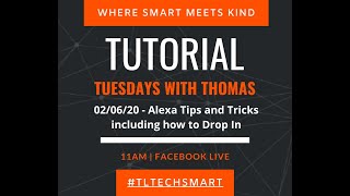 Tutorial Tuesdays with Thomas - Alexa Drop In and Tips & Tricks