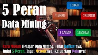 5 Peran Data Mining: Kuasai Konsep dengan Mudah dan Praktek Cepat untuk Data Scientist Galau