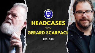 Chris Baran's Headcases ep79 - Gerard Scarpaci