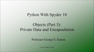 Python With Spyder 10: Objects Part 3 - Private Data and Encapsulation