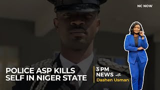 Police ASP kills self in Niger - 3 PM News 9 February, 2025