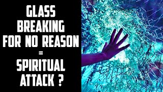 Spontaneous Glass Breakage is Actually Result of a Failed Spiritual Attack? | Sufi Meditation Center