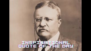 Inspirational Quote of the Day: Theodore Roosevelt
