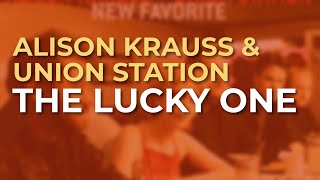 Alison Krauss & Union Station - The Lucky One (Official Audio)