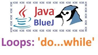#21 'Do...While' - Computer Applications - Java BlueJ - Class 10 - ICSE