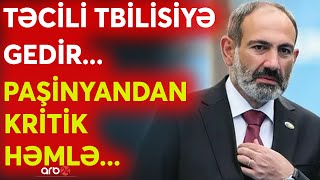 SON DƏQİQƏ! Paşinyan TƏCİLİ Gürcüstana gedir -Tbilisi KRİTİK SEÇİMİ EDƏCƏK -Sİlah transferi üçün...