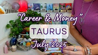 TAURUS CAREER & MONEY July 2025: Rising Income ~ Practical Shifts Lead to Long-Term Growth!