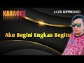 Aku Begini Engkau Begitu - Karaoke