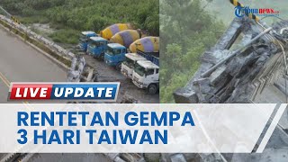 3 Hari Taiwan Diguncang Serentetan Gempa Terkuat Hari Ke 2 Berkekuatan 6,9 SR, Jalan Retak Menganga