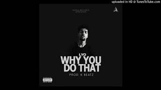 Lyo - Why You Do That