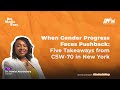 When Gender Progress Faces Pushback: Five Taikeaways from CSW70