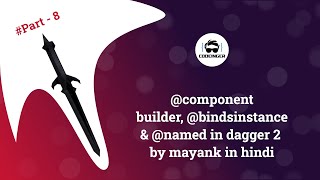 Dagger 2 Tutorial Part 8 | @component builder, @bindsinstance & @named in dagger in Hindi (2020)