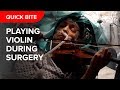 Violinist plays while getting tumour removed from brain to maintain musical skills