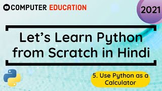 5. Use Python as a Calculator || Learn Python in 2021 from Scratch [Hindi]
