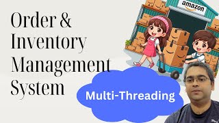 Low Level Design of an Order and Inventory System in a Multi-Threaded environment + Machine Coding