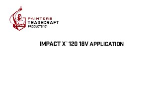 Impact X™ 120 18V Application | Painters Tradecraft Products 101